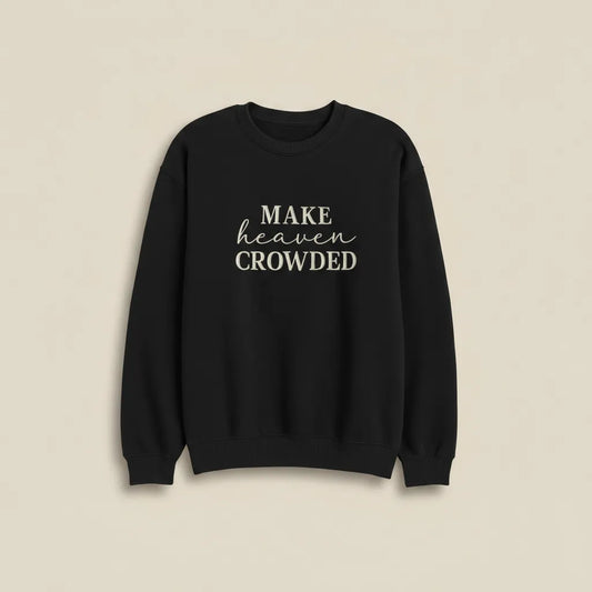 Make Heaven Crowded Sweatshirt